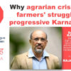 Why Agrarian Crisis and Farmers’ Struggle in Progressive Karnataka?